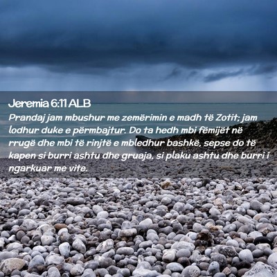 Picture 02 - Jeremia 6:11 ALB - Prandaj jam mbushur me zemërimin e madh të - Bible Verse Picture