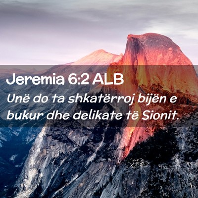 Picture 02 - Jeremia 6:2 ALB - Unë do ta shkatërroj bijën e bukur dhe - Bible Verse Picture