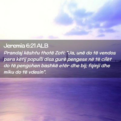 Picture 02 - Jeremia 6:21 ALB - Prandaj kështu thotë Zoti: 