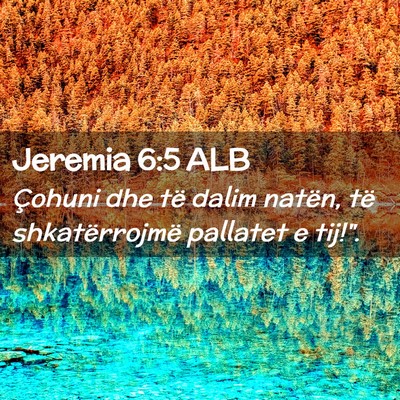 Picture 02 - Jeremia 6:5 ALB - Çohuni dhe të dalim natën, të shkatërrojmë - Bible Verse Picture