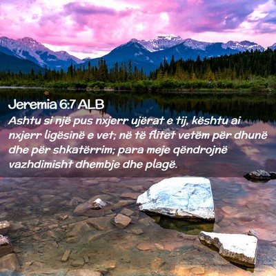 Picture 02 - Jeremia 6:7 ALB - Ashtu si një pus nxjerr ujërat e tij, kështu - Bible Verse Picture