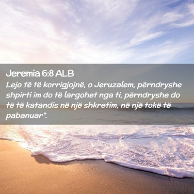 Picture 02 - Jeremia 6:8 ALB - Lejo të të korrigjojnë, o Jeruzalem, - Bible Verse Picture