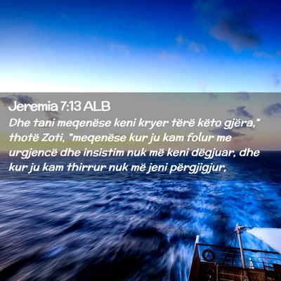 Picture 02 - Jeremia 7:13 ALB - Dhe tani meqenëse keni kryer tërë këto - Bible Verse Picture