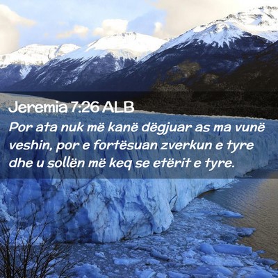 Picture 02 - Jeremia 7:26 ALB - Por ata nuk më kanë dëgjuar as ma vunë - Bible Verse Picture