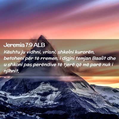 Picture 02 - Jeremia 7:9 ALB - Kështu ju vidhni, vrisni, shkelni kurorën, - Bible Verse Picture