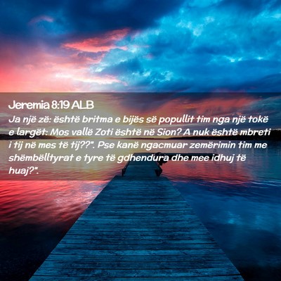Picture 02 - Jeremia 8:19 ALB - Ja një zë: është britma e bijës së popullit - Bible Verse Picture