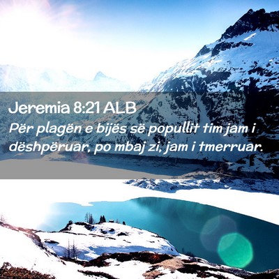 Picture 02 - Jeremia 8:21 ALB - Për plagën e bijës së popullit tim jam i - Bible Verse Picture