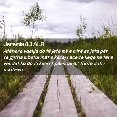 Picture 02 - Jeremia 8:3 ALB - Atëherë vdekja do të jetë më e mirë se jeta - Bible Verse Picture