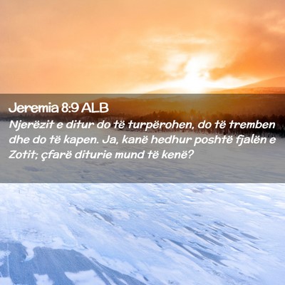 Picture 02 - Jeremia 8:9 ALB - Njerëzit e ditur do të turpërohen, do të - Bible Verse Picture