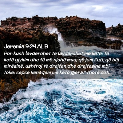 Picture 02 - Jeremia 9:24 ALB - Por kush lavdërohet të lavdërohet me këtë: - Bible Verse Picture