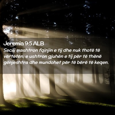 Picture 02 - Jeremia 9:5 ALB - Secili mashtron fqinjin e tij dhe nuk thotë të - Bible Verse Picture