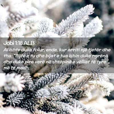 Picture 02 - Jobi 1:18 ALB - Ai ishte duke folur, ende, kur arriti një - Bible Verse Picture