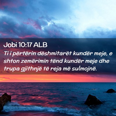 Picture 02 - Jobi 10:17 ALB - Ti i përtërin dëshmitarët kundër meje, e - Bible Verse Picture