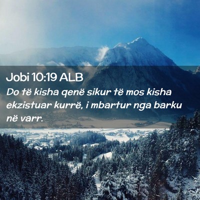 Picture 02 - Jobi 10:19 ALB - Do të kisha qenë sikur të mos kisha ekzistuar - Bible Verse Picture
