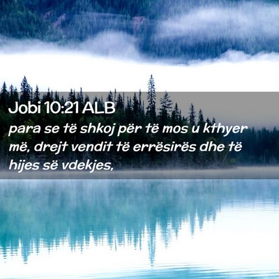 Picture 02 - Jobi 10:21 ALB - para se të shkoj për të mos u kthyer më, - Bible Verse Picture