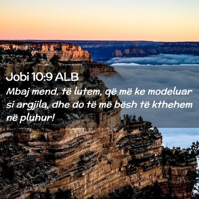 Picture 02 - Jobi 10:9 ALB - Mbaj mend, të lutem, që më ke modeluar si - Bible Verse Picture