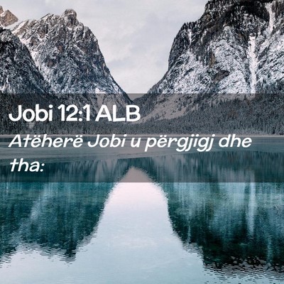 Picture 02 - Jobi 12:1 ALB - Atëherë Jobi u përgjigj dhe - Bible Verse Picture