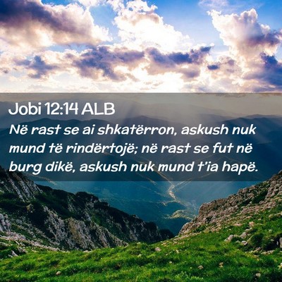 Picture 02 - Jobi 12:14 ALB - Në rast se ai shkatërron, askush nuk mund të - Bible Verse Picture