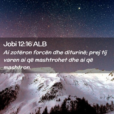 Picture 02 - Jobi 12:16 ALB - Ai zotëron forcën dhe diturinë; prej tij varen - Bible Verse Picture