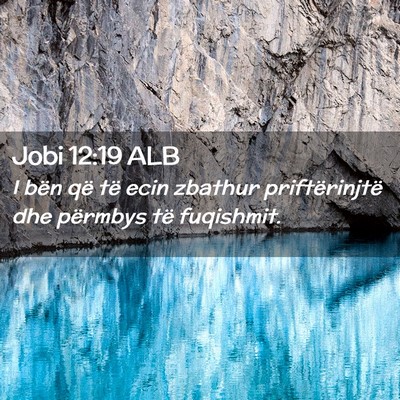 Picture 02 - Jobi 12:19 ALB - I bën që të ecin zbathur priftërinjtë dhe - Bible Verse Picture