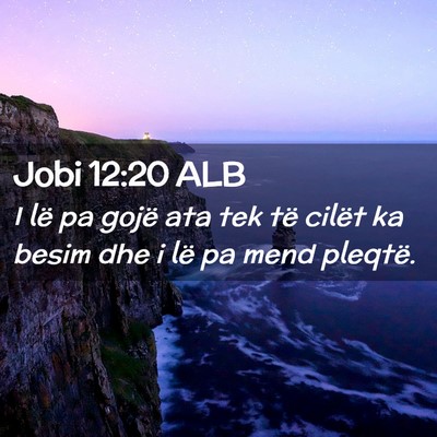 Picture 02 - Jobi 12:20 ALB - I lë pa gojë ata tek të cilët ka besim dhe i - Bible Verse Picture