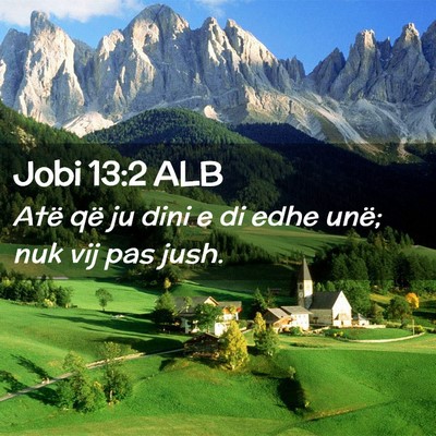 Picture 02 - Jobi 13:2 ALB - Atë që ju dini e di edhe unë; nuk vij pas - Bible Verse Picture