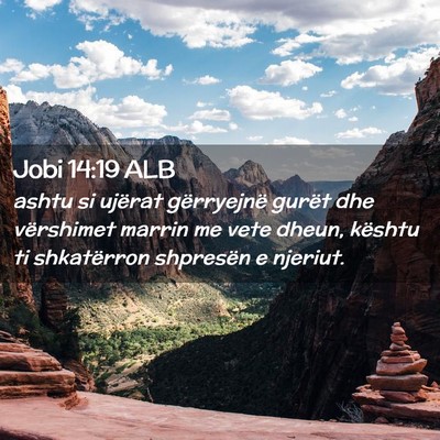 Picture 02 - Jobi 14:19 ALB - ashtu si ujërat gërryejnë gurët dhe - Bible Verse Picture