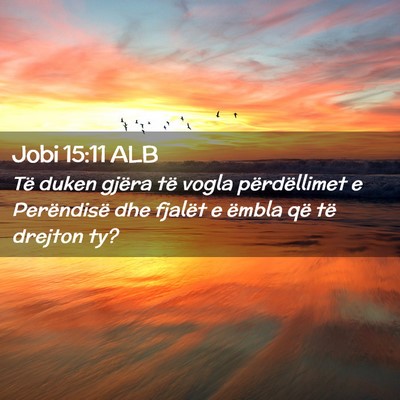 Picture 02 - Jobi 15:11 ALB - Të duken gjëra të vogla përdëllimet e - Bible Verse Picture