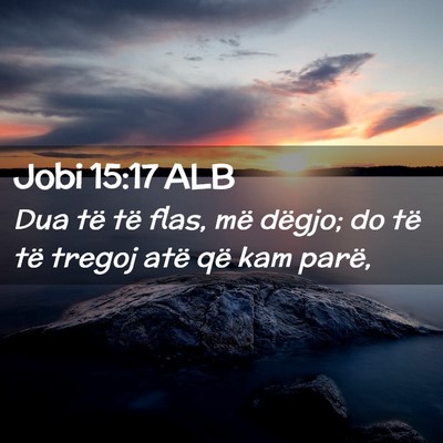 Picture 02 - Jobi 15:17 ALB - Dua të të flas, më dëgjo; do të të tregoj - Bible Verse Picture