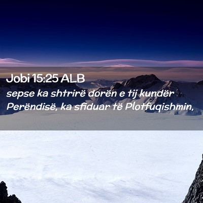 Picture 02 - Jobi 15:25 ALB - sepse ka shtrirë dorën e tij kundër - Bible Verse Picture