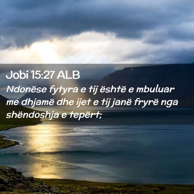 Picture 02 - Jobi 15:27 ALB - Ndonëse fytyra e tij është e mbuluar me - Bible Verse Picture
