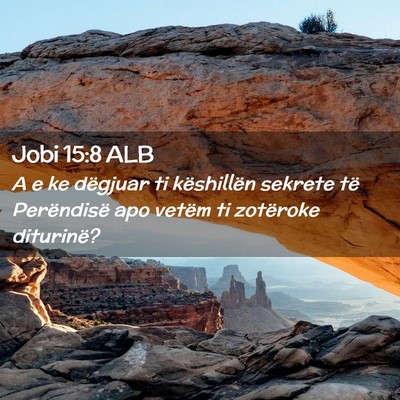 Picture 02 - Jobi 15:8 ALB - A e ke dëgjuar ti këshillën sekrete të - Bible Verse Picture