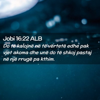 Picture 02 - Jobi 16:22 ALB - Do të kalojnë në të vërtetë edhe pak vjet - Bible Verse Picture