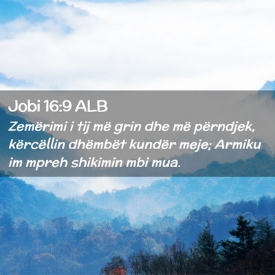 Picture 02 - Jobi 16:9 ALB - Zemërimi i tij më grin dhe më përndjek, - Bible Verse Picture