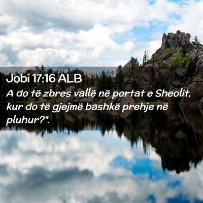 Picture 02 - Jobi 17:16 ALB - A do të zbres vallë në portat e Sheolit, kur - Bible Verse Picture