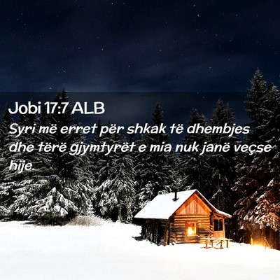 Picture 02 - Jobi 17:7 ALB - Syri më erret për shkak të dhembjes dhe tërë - Bible Verse Picture