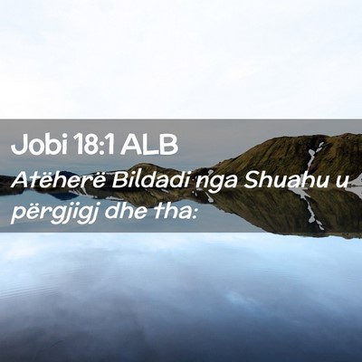 Picture 02 - Jobi 18:1 ALB - Atëherë Bildadi nga Shuahu u përgjigj dhe - Bible Verse Picture