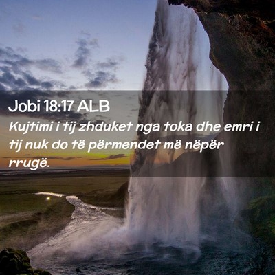 Picture 02 - Jobi 18:17 ALB - Kujtimi i tij zhduket nga toka dhe emri i tij nuk - Bible Verse Picture