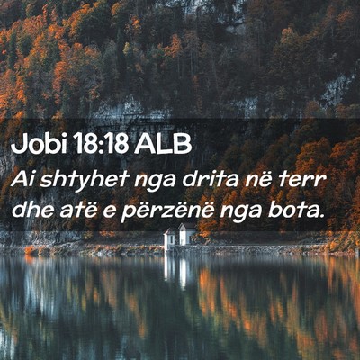 Picture 02 - Jobi 18:18 ALB - Ai shtyhet nga drita në terr dhe atë e - Bible Verse Picture