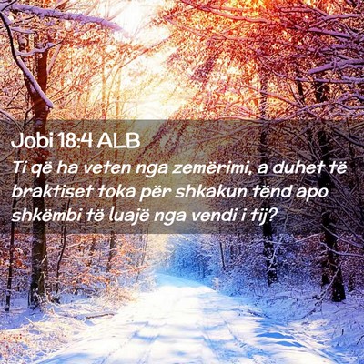 Picture 02 - Jobi 18:4 ALB - Ti që ha veten nga zemërimi, a duhet të - Bible Verse Picture