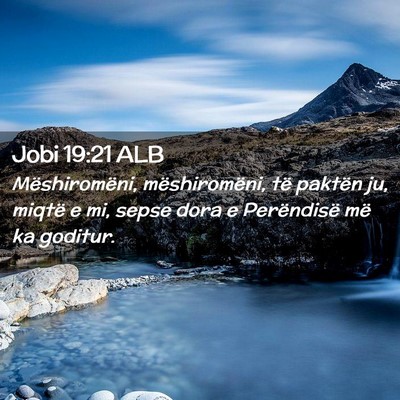 Picture 02 - Jobi 19:21 ALB - Mëshiromëni, mëshiromëni, të paktën ju, - Bible Verse Picture