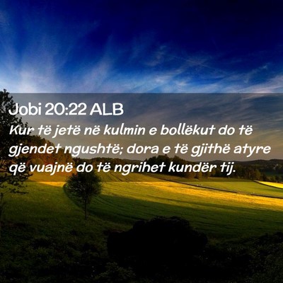 Picture 02 - Jobi 20:22 ALB - Kur të jetë në kulmin e bollëkut do të - Bible Verse Picture