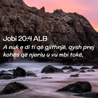 Picture 02 - Jobi 20:4 ALB - A nuk e di ti që gjithnjë, qysh prej kohës që - Bible Verse Picture