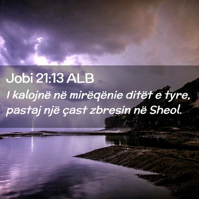Picture 02 - Jobi 21:13 ALB - I kalojnë në mirëqënie ditët e tyre, pastaj - Bible Verse Picture