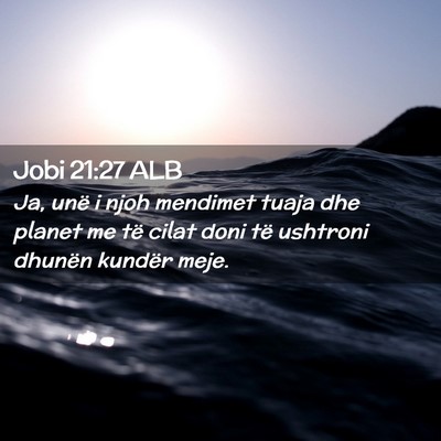 Picture 02 - Jobi 21:27 ALB - Ja, unë i njoh mendimet tuaja dhe planet me të - Bible Verse Picture