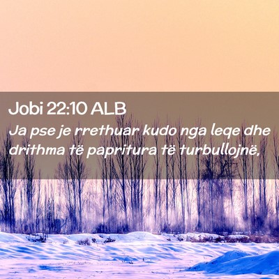 Picture 02 - Jobi 22:10 ALB - Ja pse je rrethuar kudo nga leqe dhe drithma të - Bible Verse Picture