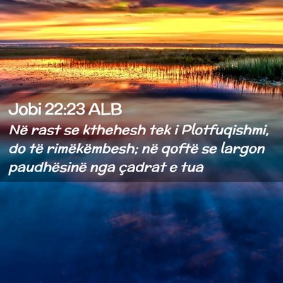Picture 02 - Jobi 22:23 ALB - Në rast se kthehesh tek i Plotfuqishmi, do të - Bible Verse Picture