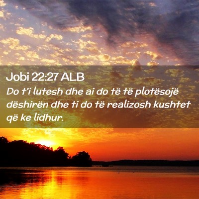Picture 02 - Jobi 22:27 ALB - Do t’i lutesh dhe ai do të të plotësojë - Bible Verse Picture