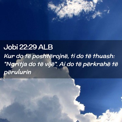 Picture 02 - Jobi 22:29 ALB - Kur do të poshtërojnë, ti do të thuash: - Bible Verse Picture
