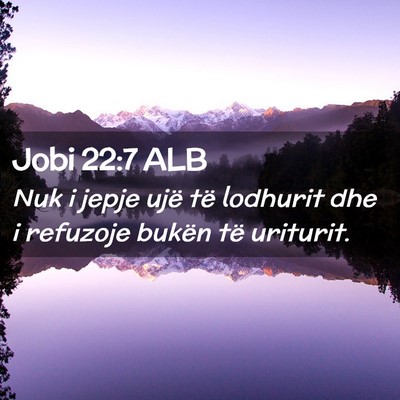 Picture 02 - Jobi 22:7 ALB - Nuk i jepje ujë të lodhurit dhe i refuzoje - Bible Verse Picture